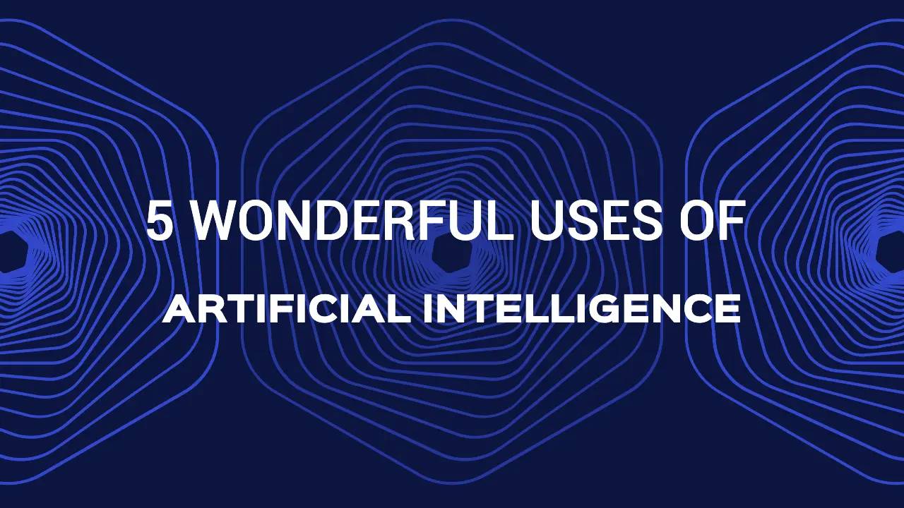 5 Wonderful Uses of Artificial Intelligence thumbnail