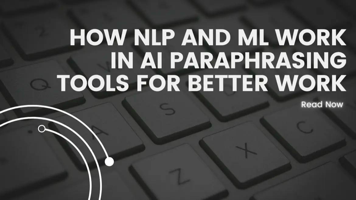 How NLP and ML Work in AI Paraphrasing Tools for Better Work thumbnail