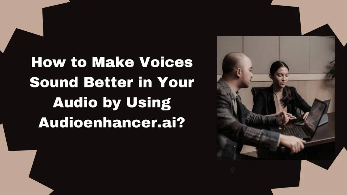 How to Make Voices Sound Better in Your Audio by Using Audioenhancer.ai? thumbnail