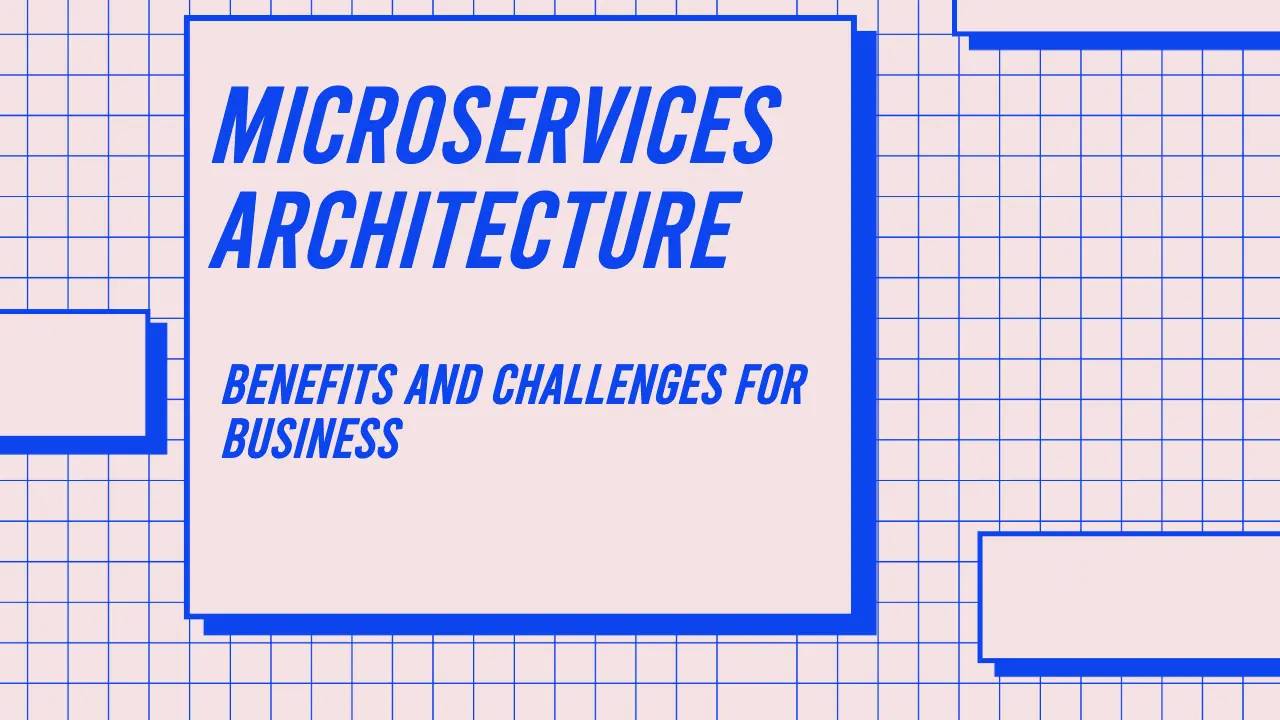 Microservices Architecture: Benefits and Challenges for business thumbnail